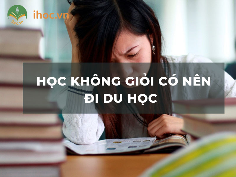 Học không giỏi có nên đi du học? Đâu là lựa chọn phù hợp?